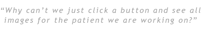 Just click a button to view all images for a patient.