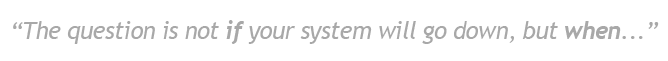 if-quote The question is not if your HIT system goes down, but when...